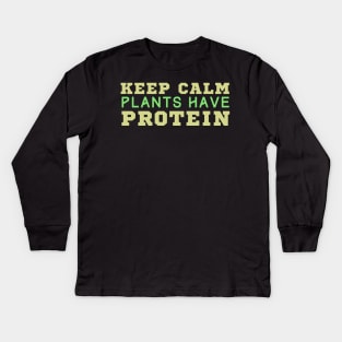 Keep Calm Plants Have Protein Kids Long Sleeve T-Shirt